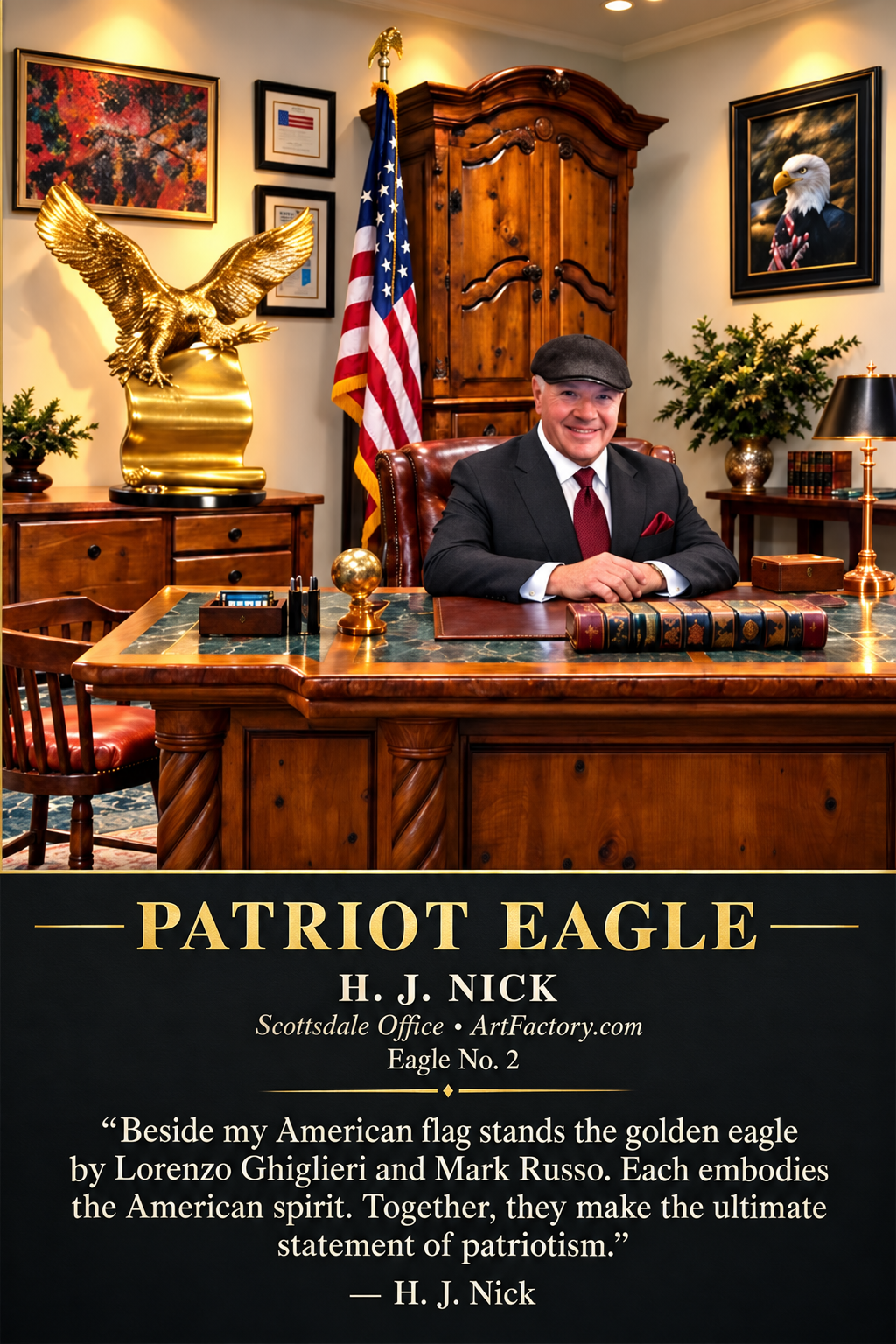 H.J. Nick seated at his handcrafted desk in his Scottsdale office, with the American flag and golden American Patriot Eagle No. 2 beside him. The supplied portrait includes its original Eagle No. 2 caption and H.J. Nick quotation.